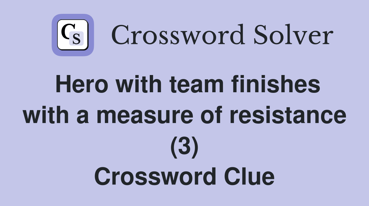 Hero with team finishes with a measure of resistance (3) Crossword